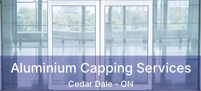  Aluminium Capping Services Cedar Dale - ON