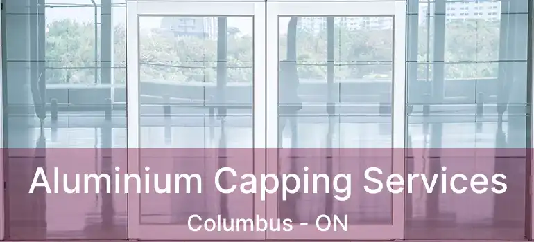  Aluminium Capping Services Columbus - ON