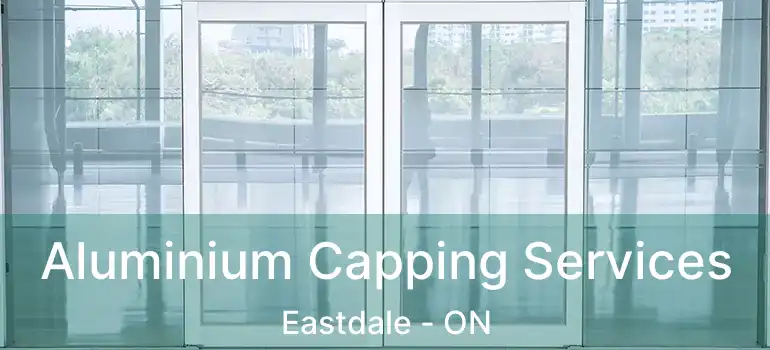  Aluminium Capping Services Eastdale - ON