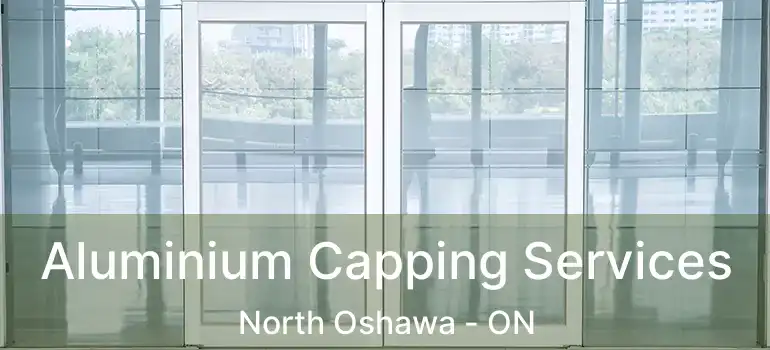  Aluminium Capping Services North Oshawa - ON