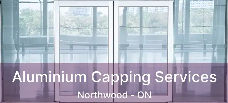  Aluminium Capping Services Northwood - ON