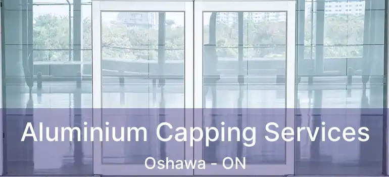  Aluminium Capping Services Oshawa - ON