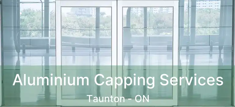  Aluminium Capping Services Taunton - ON