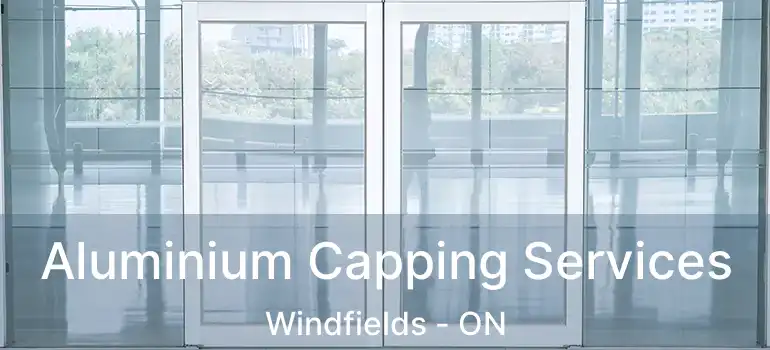  Aluminium Capping Services Windfields - ON