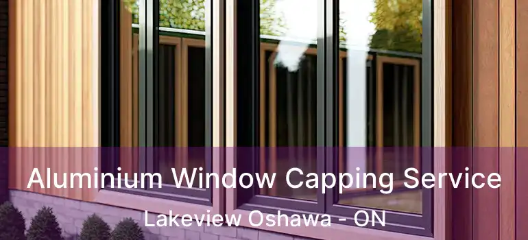  Aluminium Window Capping Service Lakeview Oshawa - ON