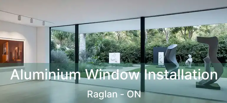  Aluminium Window Installation Raglan - ON