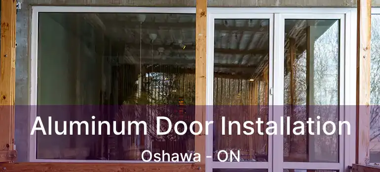  Aluminum Door Installation Oshawa - ON