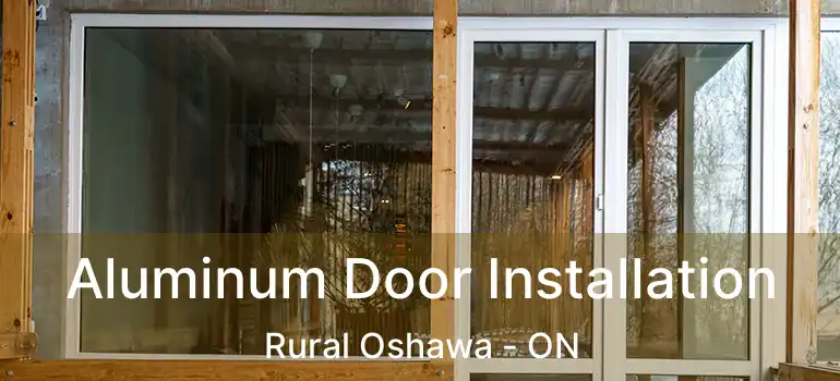  Aluminum Door Installation Rural Oshawa - ON