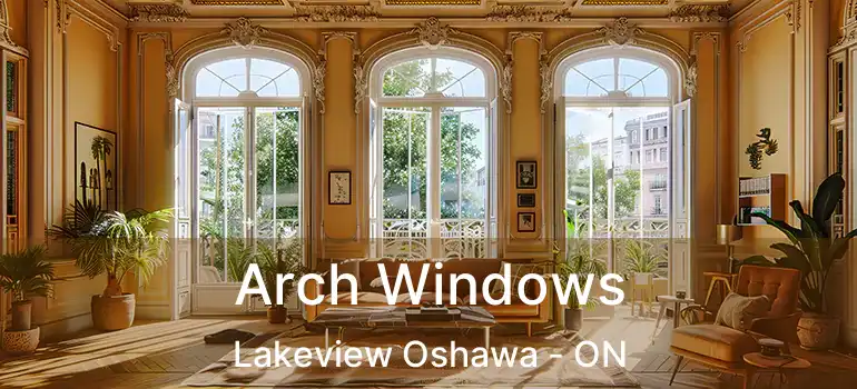  Arch Windows Lakeview Oshawa - ON