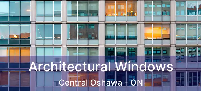  Architectural Windows Central Oshawa - ON