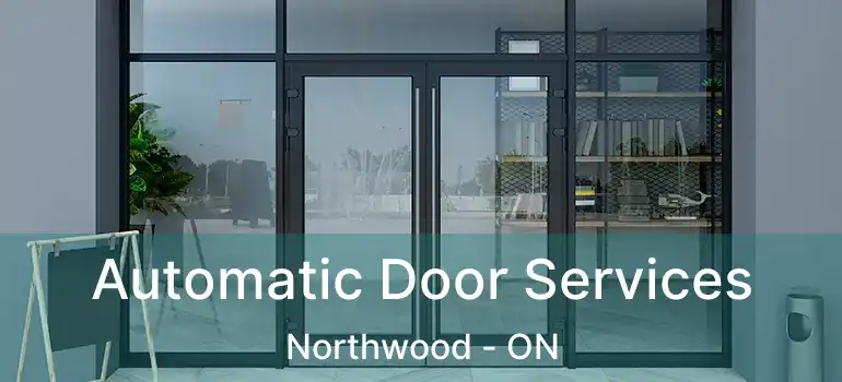  Automatic Door Services Northwood - ON