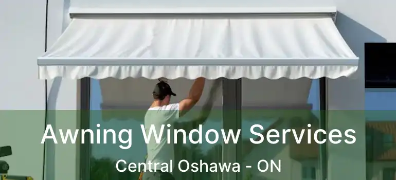  Awning Window Services Central Oshawa - ON