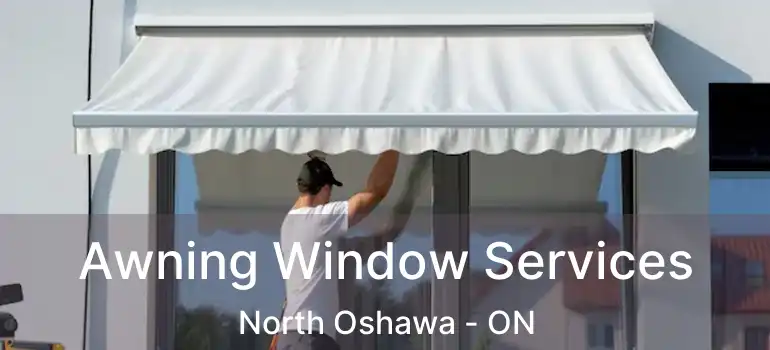  Awning Window Services North Oshawa - ON