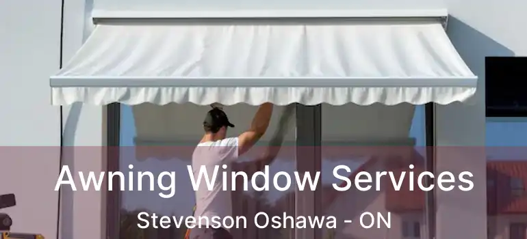  Awning Window Services Stevenson Oshawa - ON