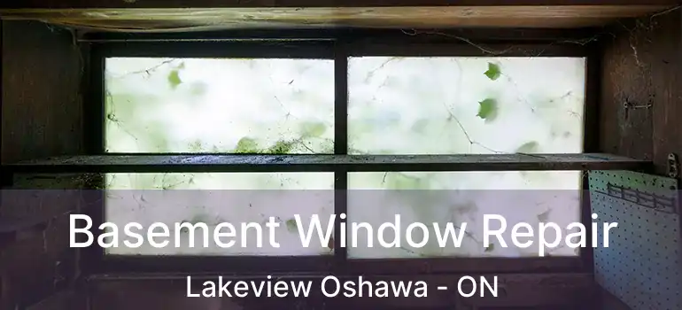  Basement Window Repair Lakeview Oshawa - ON