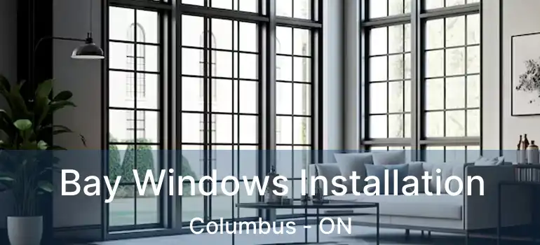  Bay Windows Installation Columbus - ON