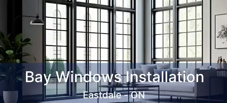  Bay Windows Installation Eastdale - ON