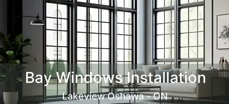  Bay Windows Installation Lakeview Oshawa - ON