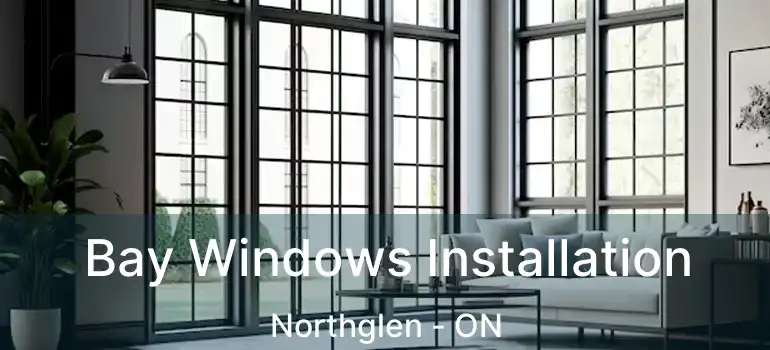  Bay Windows Installation Northglen - ON