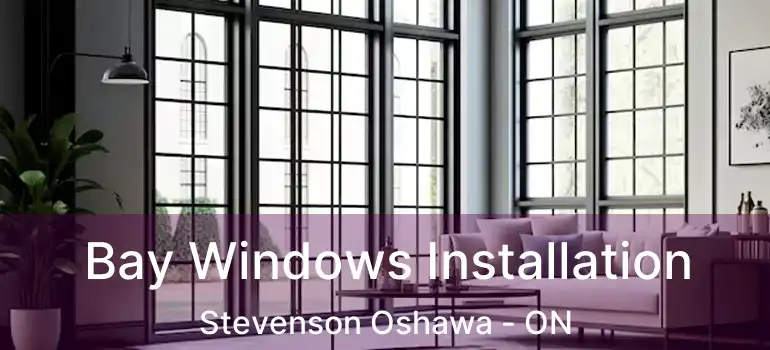  Bay Windows Installation Stevenson Oshawa - ON