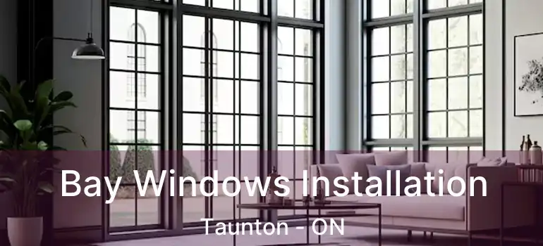  Bay Windows Installation Taunton - ON