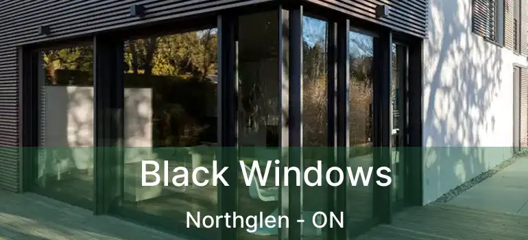  Black Windows Northglen - ON