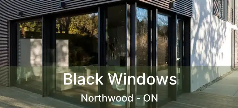  Black Windows Northwood - ON