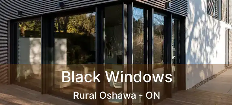  Black Windows Rural Oshawa - ON