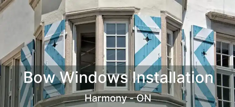  Bow Windows Installation Harmony - ON