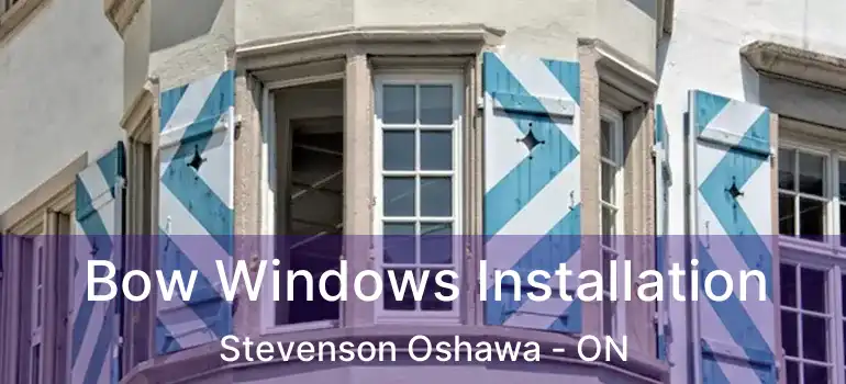  Bow Windows Installation Stevenson Oshawa - ON