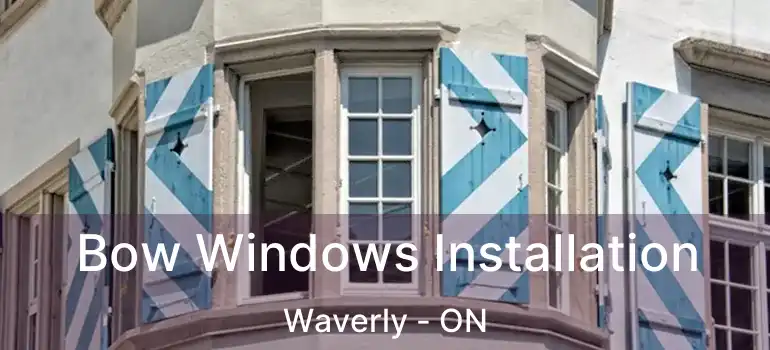  Bow Windows Installation Waverly - ON