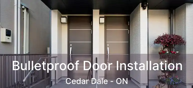  Bulletproof Door Installation Cedar Dale - ON