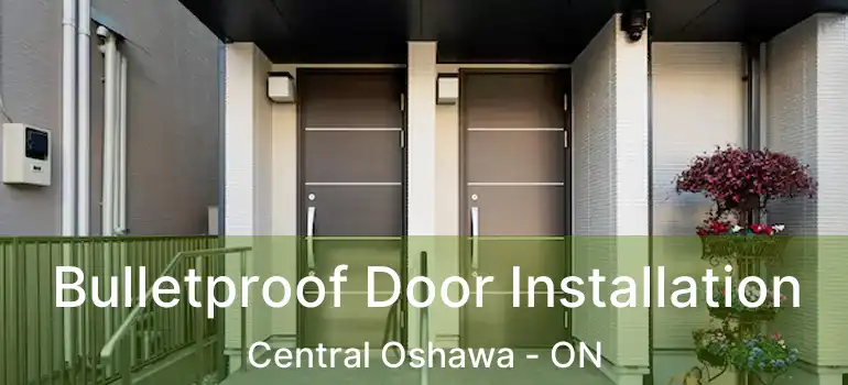  Bulletproof Door Installation Central Oshawa - ON