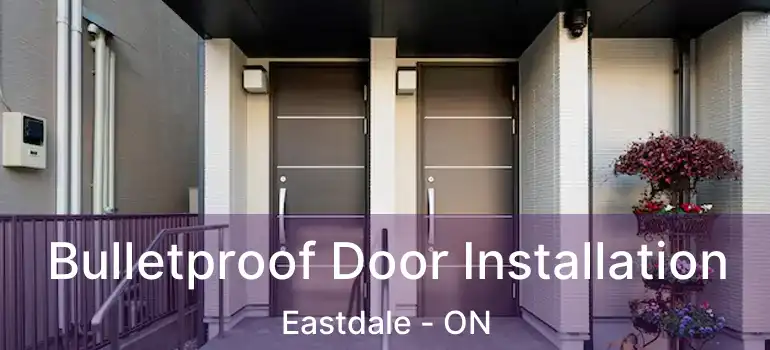  Bulletproof Door Installation Eastdale - ON