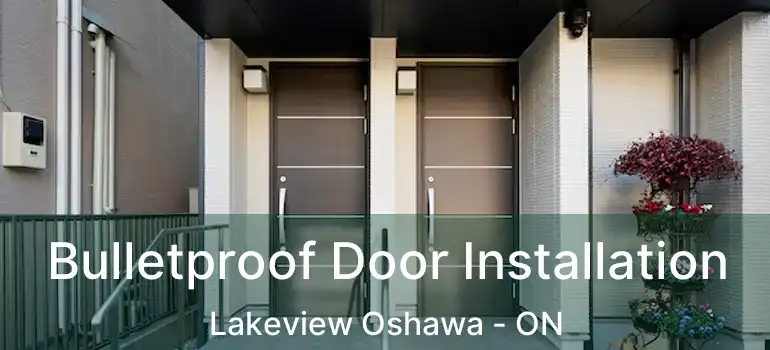  Bulletproof Door Installation Lakeview Oshawa - ON