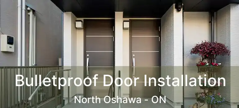  Bulletproof Door Installation North Oshawa - ON