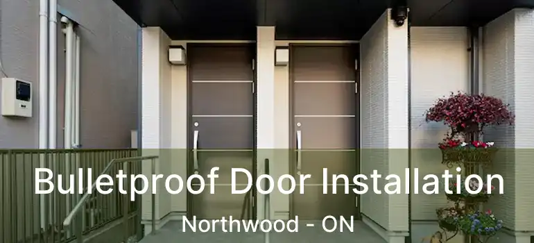  Bulletproof Door Installation Northwood - ON