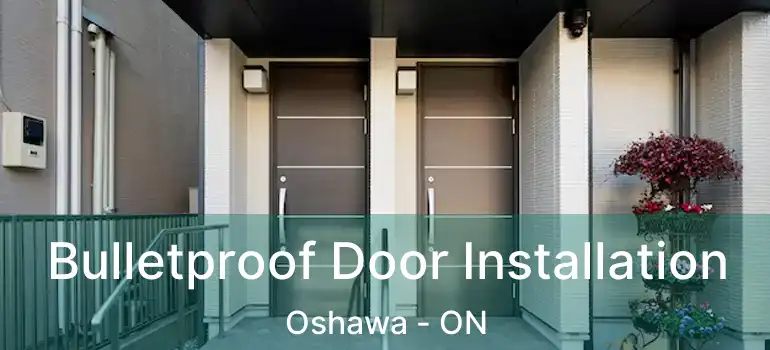  Bulletproof Door Installation Oshawa - ON