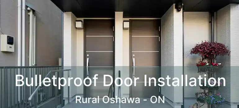  Bulletproof Door Installation Rural Oshawa - ON