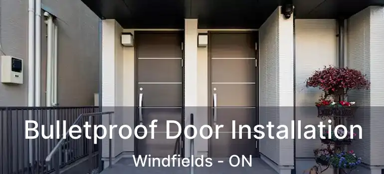  Bulletproof Door Installation Windfields - ON