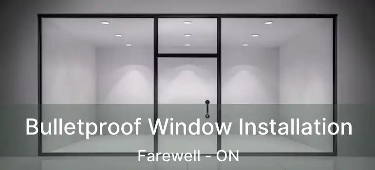  Bulletproof Window Installation Farewell - ON