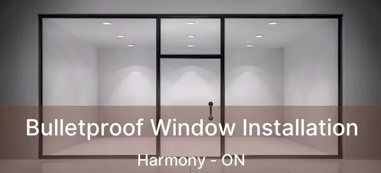  Bulletproof Window Installation Harmony - ON