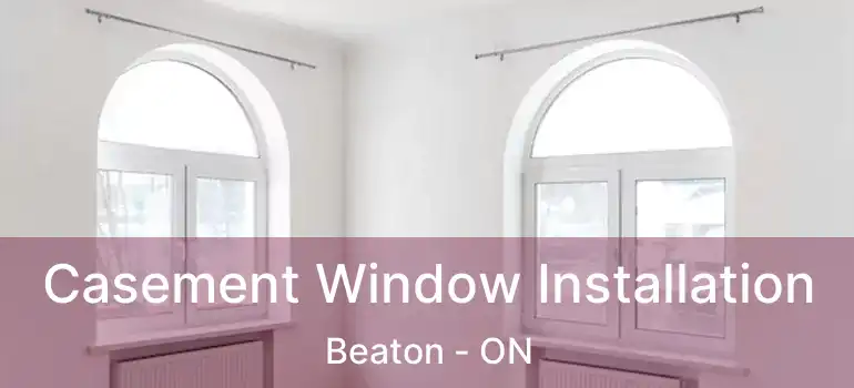  Casement Window Installation Beaton - ON