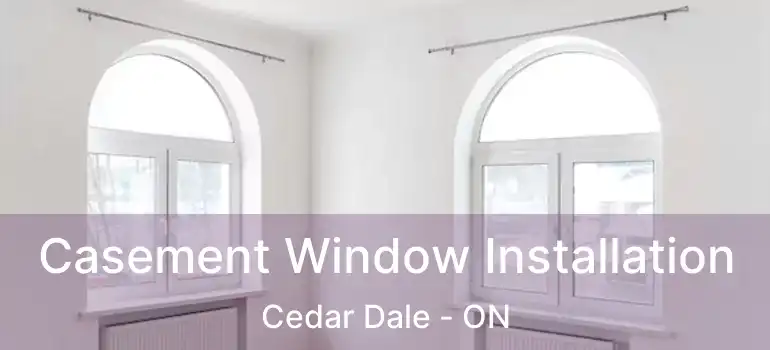  Casement Window Installation Cedar Dale - ON