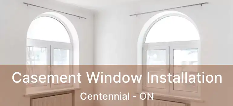  Casement Window Installation Centennial - ON