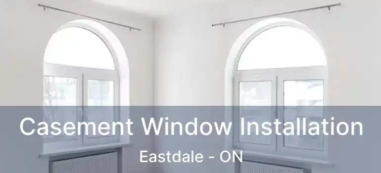  Casement Window Installation Eastdale - ON