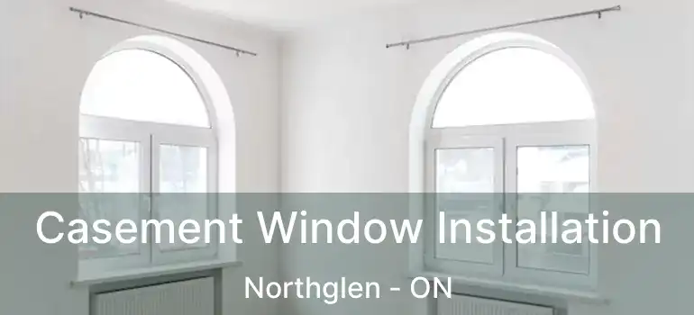  Casement Window Installation Northglen - ON