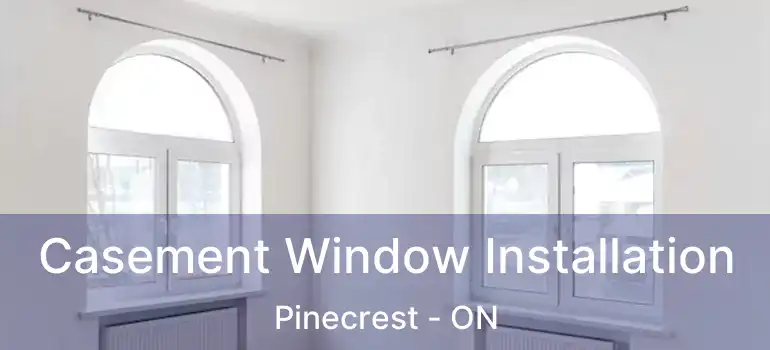  Casement Window Installation Pinecrest - ON