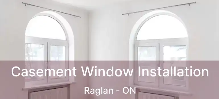  Casement Window Installation Raglan - ON