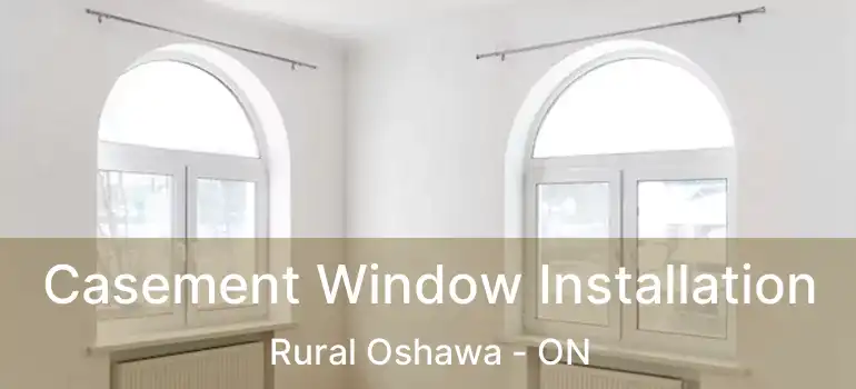  Casement Window Installation Rural Oshawa - ON